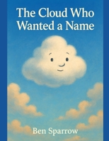The Cloud Who Wanted a Name B0FKHGJMMW Book Cover