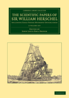 The Scientific Papers of Sir William Herschel 2 Volume Set: Including Early Papers Hitherto Unpublished 1108064647 Book Cover