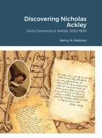 Discovering Nicholas Ackley: Early Connecticut Settler, 1630-1695 1794786376 Book Cover