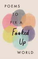 Poems to Fix a F**ked Up World 1529402832 Book Cover