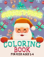 Christmas Coloring Book for Kids Ages 2-4: Over 50 Christmas Illustration with Santa Claus, Snowman, Gifts for Kids Boys Girls 1698403747 Book Cover