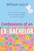 Confessions of an Ex-Bachelor: How to Sift Through All the Games Players to Find Mr. Right 0767911075 Book Cover