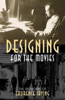 Designing for the Movies: The Memoirs of Laurence Irving 0810856719 Book Cover