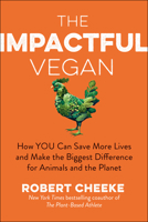 The Impactful Vegan: How You Can Save More Lives and Make the Biggest Difference for Animals and the Planet 1637744587 Book Cover