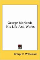 George Morland: His Life and Works 1018415130 Book Cover