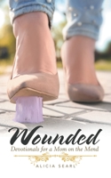 Wounded: Devotionals for a Mom on the Mend 1973693690 Book Cover