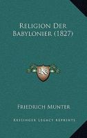 Religion Der Babylonier (1827) 1160245487 Book Cover