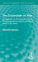 The Countryside on View: A Handbook on Countryside Centres, Field Museums and Historic Buildings Open to the Public 1032746505 Book Cover