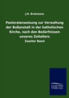 Pastoralanweisung Zur Verwaltung Der Bu Anstalt in Der Katholischen Kirche, Nach Den Bed Rfnissen Unseres Zeitalters 3846011797 Book Cover