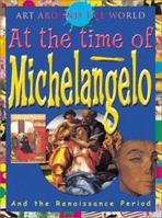 At the Time of Michaelangelo (Art Around the World) 0761322841 Book Cover