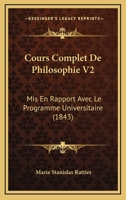Cours Complet De Philosophie V2: Mis En Rapport Avec Le Programme Universitaire (1843) 1166799417 Book Cover