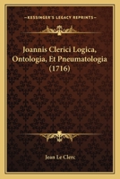 Joannis Clerici Logica, Ontologia, Et Pneumatologia (1716) 110487296X Book Cover