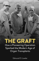 The Graft : How a Pioneering Operation Sparked the Modern Age of Organ Transplants 183999942X Book Cover