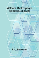 William Shakespeare: His Homes and Haunts 9368397864 Book Cover