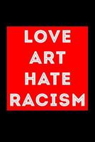 Love art hate racism 1726617513 Book Cover