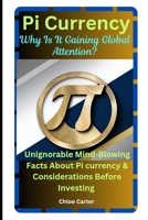 Pi Currency: Why Is It Gaining Global Attention?: Unignorable Mind-Blowing Facts About Pi currency & Considerations Before Investing B0DY4STZ56 Book Cover