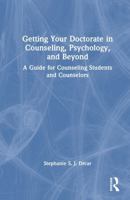 Getting Your Doctorate in Counseling, Psychology, and Beyond: A Guide for Counseling Students and Counselors 1032710446 Book Cover