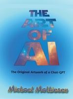 The Art of AI: Original Artwork by a Chat-GPT B0GKLP5XCT Book Cover