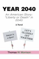 Year 2040: An American Story: Liberty or Death in 2040 0595331572 Book Cover