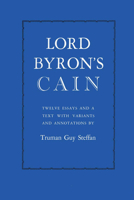 Lord Byron's Cain: Twelve Essays And A Text With Variants And Annotations 0292783884 Book Cover