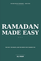 Ramadan Made Easy: A New Muslim's Guide to the Fast, the Nights, and the Month That Changes You (The New Muslim Companion) B0GZ9BKRP7 Book Cover