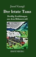 Der letzte Tanz: Dreißig Erzählungen aus dem Böhmerwald 3743728060 Book Cover