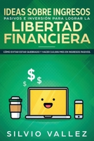 Ideas Sobre Ingresos Pasivos E Inversi?n Para Lograr La Libertad Financiera : C?mo Evitar Estar Quebrado Y Hacer $10,000/Mes En Ingresos Pasivos 1951266846 Book Cover