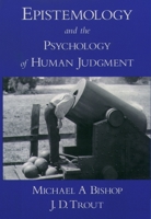 Epistemology and the Psychology of Human Judgment 0195162307 Book Cover