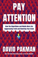 Pay Attention: How the Algorithms and Media Wars Are Suppressing Truth and Rewiring Your Brain 0063569817 Book Cover