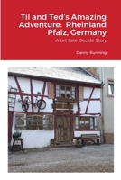 Til and Ted's Amazing Adventure: Rheinland Pfalz, Germany: A Let Fate Decide Story 1008999156 Book Cover