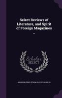 Select Reviews of Literature, and Spirit of Foreign Magazines .. 1142200965 Book Cover