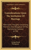 Consideration upon the Institution of Marriage (Marriage, sex, and the family in England, 1660-1800) 1170374492 Book Cover