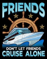 Friends Don't Let Friends Cruise Alone: Cute Friends Don't Let Friends Cruise Alone Cruising 2020-2021 Weekly Planner & Gratitude Journal (110 Pages, 8 x 10) Blank Sections For Writing Daily Notes, Re 1671380606 Book Cover