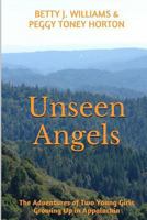 Unseen Angels: The Adventures of Two Young Girls Growing Up in Appalachia 1495424898 Book Cover