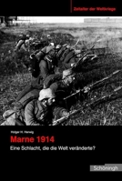 Marne 1914: Eine Schlacht, Die Die Welt Veränderte? 3506781952 Book Cover