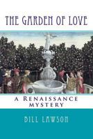 The Garden of Love: A Renaissance Mystery 1518863612 Book Cover
