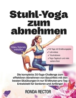 Stuhl-Yoga zum abnehmen: Die komplette 30-Tage-Challenge zum effektiven Abnehmen von Bauchfett mit den besten Sitzübungen in nur 15 Minuten pro Tag | ... für Senioren und Anfänger (German Edition) B0DZVVVFYQ Book Cover