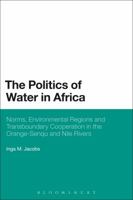 The Politics of Water in Africa: Norms, Environmental Regions and Transboundary Cooperation in the Orange-Senqu and Nile Rivers 1628922907 Book Cover