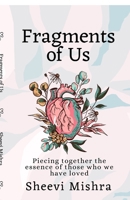 Fragments of Us: Piecing together the essence of those who we have loved B0FV2QWXH3 Book Cover