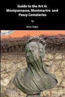 Guide to the Art in Montparnasse, Montmartre and Passy Cemeteries 1790208890 Book Cover