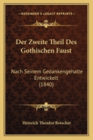 Der Zweite Theil Des Gothischen Faust: Nach Seinem Gedankengehalte Entwickelt (1840) 116086537X Book Cover