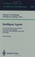 Intelligent Agents: ECAI-94 Workshop on Agent Theories, Architectures, and Languages, Amsterdam, The Netherlands, August 8 - 9, 1994. Proceedings 3540588558 Book Cover