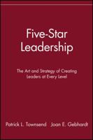 Five-Star Leadership: The Art and Strategy of Creating Leaders at Every Level 047132728X Book Cover