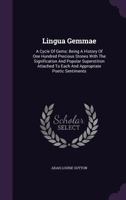 Lingua Gemmae: A Cycle Of Gems: Being A History Of One Hundred Precious Stones With The Signification And Popular Superstition Attached To Each And Appropriate Poetic Sentiments 1178982955 Book Cover