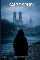 Kalte Spur: Ein Lena-Vogt-Thriller (Münchner Abgründe) (German Edition) B0GYKMZ321 Book Cover
