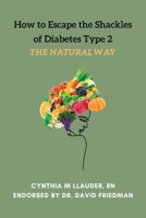 HOW TO ESCAPE THE SHACKLES OF DIABETES TYPE 2 THE NATURAL WAY: TOP TIPS ON HOW TO BE VICTORIOUS OVER DIABETES TYPE 2 B08FBQ7V25 Book Cover