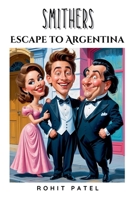 Smithers- Escape To Argentina B0DWWH9CZQ Book Cover