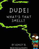 Dude! What's That Smell? B0BLKY3548 Book Cover