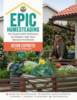 Epic Homesteading: Your Guide to Self-Sufficiency on a Modern, High-Tech, Backyard Homestead 0760383766 Book Cover