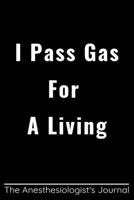 I PASS GAS FOR A LIVING: Funny Anesthesiologist Gift, Coworker Anesthesiologist Journal/DIARY/planner/organizer, Funny Anesthesiology Office Gift 6x9 Lined Notebook,100 pages 1677100915 Book Cover